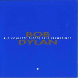 Bob Dylan : Complete Supper Club 1